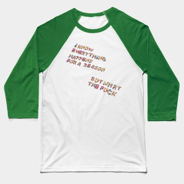 "Everything Happens for a Reason..." in flowers Baseball T-Shirt by BLCKSMTH